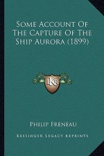 Some Account of the Capture of the Ship Aurora (1899)