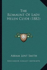 The Romaunt of Lady Helen Clyde (1882) the Romaunt of Lady Helen Clyde (1882)