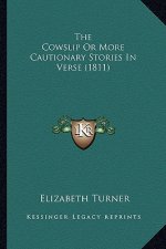 The Cowslip Or More Cautionary Stories In Verse (1811)