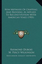 New Methods of Grafting and Budding, as Applied to Reconstitution with American Vines (1901)
