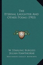 The Eternal Laughter and Other Poems (1903) the Eternal Laughter and Other Poems (1903)