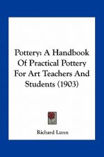Pottery: A Handbook of Practical Pottery for Art Teachers and Students (1903)