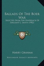 Ballads of the Boer War: Selected from the Haversack of Sergeant J. Smith (1902)