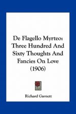 de Flagello Myrteo: Three Hundred and Sixty Thoughts and Fancies on Love (1906)