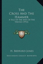 The Cross and the Hammer the Cross and the Hammer: A Tale of the Days of the Vikings (1912) a Tale of the Days of the Vikings (1912)