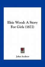 Elsie Wood: A Story For Girls (1872)