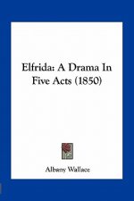 Elfrida: A Drama in Five Acts (1850)