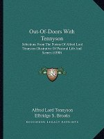 Out-Of-Doors with Tennyson: Selections from the Poems of Alfred Lord Tennyson Illustratiselections from the Poems of Alfred Lord Tennyson Illustra
