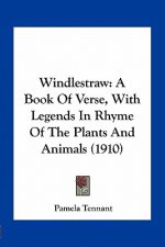 Windlestraw: A Book of Verse, with Legends in Rhyme of the Plants and Animals (1910)