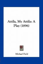 Attila, My Attila: A Play (1896)