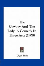 The Cowboy and the Lady: A Comedy in Three Acts (1908)