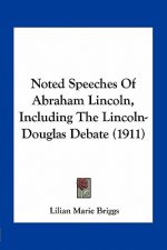 Noted Speeches of Abraham Lincoln, Including the Lincoln-Douglas Debate (1911)