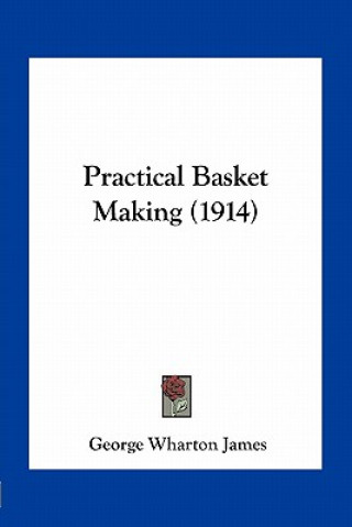 Practical Basket Making (1914)
