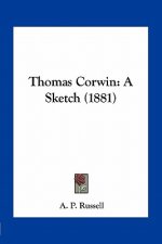 Thomas Corwin: A Sketch (1881)