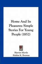 Home And Its Pleasures: Simple Stories For Young People (1852)