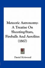 Meteoric Astronomy: A Treatise on Shooting-Stars, Fireballs and Aerolites (1867)