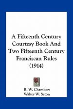 A Fifteenth Century Courtesy Book and Two Fifteenth Century Franciscan Rules (1914)