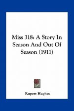 Miss 318: A Story In Season And Out Of Season (1911)