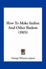 How to Make Indian and Other Baskets (1903)