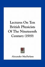 Lectures on Ten British Physicists of the Nineteenth Century (1919)