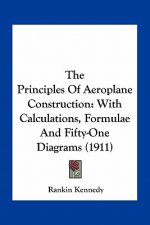 The Principles of Aeroplane Construction: With Calculations, Formulae and Fifty-One Diagrams (1911)