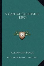 A Capital Courtship (1897) a Capital Courtship (1897)