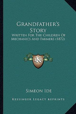 Grandfather's Story: Written For The Children Of Mechanics And Farmers (1872)