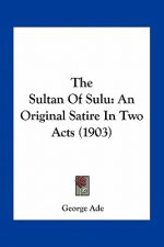 The Sultan of Sulu: An Original Satire in Two Acts (1903)