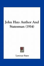 John Hay: Author and Statesman (1914)