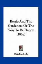 Bertie and the Gardeners or the Way to Be Happy (1868)