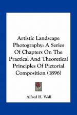 Artistic Landscape Photography: A Series of Chapters on the Practical and Theoretical Principles of Pictorial Composition (1896)