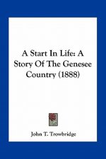 A Start In Life: A Story Of The Genesee Country (1888)