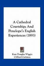 A Cathedral Courtship; And Penelope's English Experiences (1893)