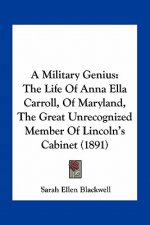 A Military Genius: The Life of Anna Ella Carroll, of Maryland, the Great Unrecognized Member of Lincoln's Cabinet (1891)