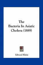 The Bacteria in Asiatic Cholera (1889)