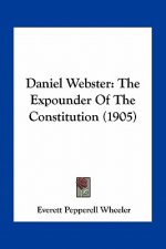 Daniel Webster: The Expounder of the Constitution (1905)