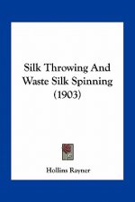Silk Throwing and Waste Silk Spinning (1903)