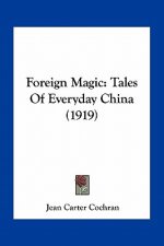 Foreign Magic: Tales of Everyday China (1919)