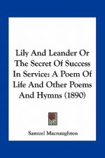 Lily and Leander or the Secret of Success in Service: A Poem of Life and Other Poems and Hymns (1890)