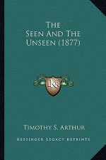 The Seen and the Unseen (1877) the Seen and the Unseen (1877)