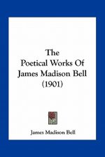 The Poetical Works of James Madison Bell (1901)