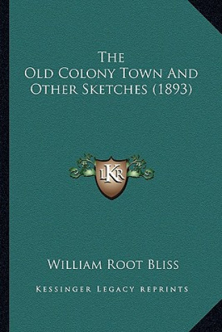 The Old Colony Town and Other Sketches (1893) the Old Colony Town and Other Sketches (1893)