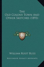 The Old Colony Town and Other Sketches (1893) the Old Colony Town and Other Sketches (1893)
