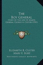 The Boy General the Boy General: Story of the Life of Major-General George A. Custer (1901)