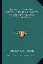 Pickings from the Portfolio of the Reporter of the New Orleapickings from the Portfolio of the Reporter of the New Orleans Picayune (1846) NS Picayune