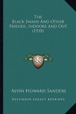 The Black Swans and Other Friends, Indoors and Out (1918) the Black Swans and Other Friends, Indoors and Out (1918)