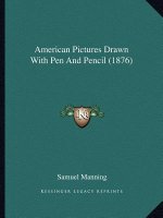 American Pictures Drawn with Pen and Pencil (1876)