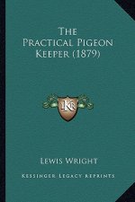 The Practical Pigeon Keeper (1879) the Practical Pigeon Keeper (1879)