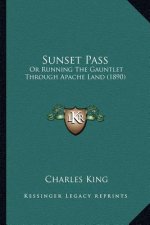 Sunset Pass: Or Running the Gauntlet Through Apache Land (1890) or Running the Gauntlet Through Apache Land (1890)