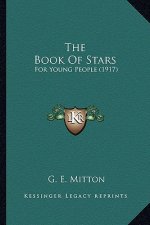 The Book of Stars the Book of Stars: For Young People (1917) for Young People (1917)